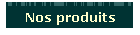 Nos produits